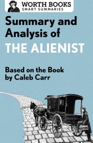 Title: Summary and Analysis of The Alienist: Based on the Book by Caleb Carr, Author: Worth Books