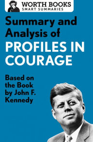 Title: Summary and Analysis of Profiles in Courage: Based on the Book by John F. Kennedy, Author: Worth Books