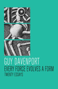 Title: Every Force Evolves a Form: Twenty Essays, Author: Guy Davenport