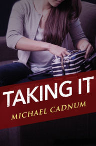 Title: Taking It, Author: Michael Cadnum