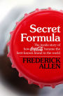 Secret Formula: The Inside Story of How Coca-Cola Became the Best-Known Brand in the World