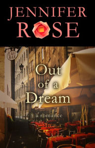 Title: Out of a Dream: A Romance, Author: Jennifer Rose