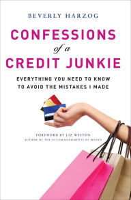 Title: Confessions of a Credit Junkie: Everything You Need to Know to Avoid the Mistakes I Made, Author: Beverly Harzog