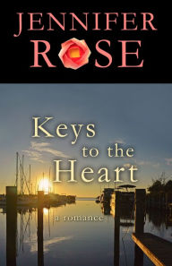 Title: Keys to the Heart: A Romance, Author: Jennifer Rose