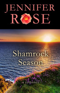 Title: Shamrock Season: A Romance, Author: Jennifer Rose