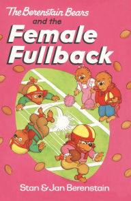 Title: The Berenstain Bears and the Female Fullback, Author: Stan Berenstain