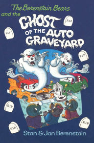 Title: The Berenstain Bears and the Ghost of the Auto Graveyard, Author: Stan Berenstain