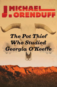 Title: The Pot Thief Who Studied Georgia O'Keeffe (Pot Thief Series #7), Author: J. Michael Orenduff