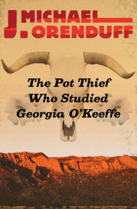 Title: The Pot Thief Who Studied Georgia O'Keeffe, Author: J. Michael Orenduff