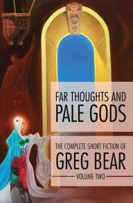 Title: Far Thoughts and Pale Gods, Author: Greg Bear