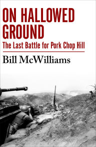 Title: On Hallowed Ground: The Last Battle for Pork Chop Hill, Author: Bill McWilliams