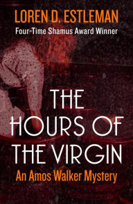 Title: The Hours of the Virgin (Amos Walker Series #13), Author: Loren D. Estleman