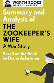Title: Summary and Analysis of The Zookeeper's Wife: A War Story: Based on the Book by Diane Ackerman, Author: Worth Books
