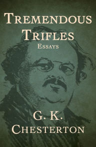 Title: Tremendous Trifles: Essays, Author: G. K. Chesterton