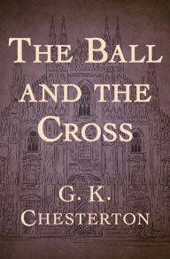 Title: The Ball and the Cross, Author: G. K. Chesterton