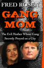 Gang Mom: The Evil Mother Whose Gang Secretly Preyed on a City