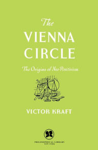 Title: The Vienna Circle: The Origins of Neo-Positivism, Author: Victor Kraft