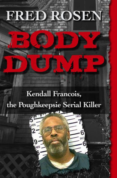 Body Dump: Kendall Francois, the Poughkeepsie Serial Killer