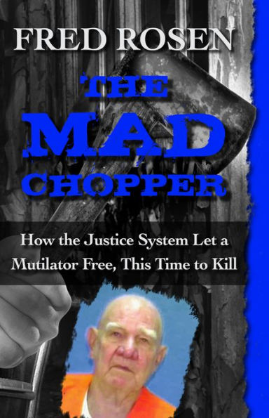 the Mad Chopper: How Justice System Let a Mutilator Free, This Time to Kill