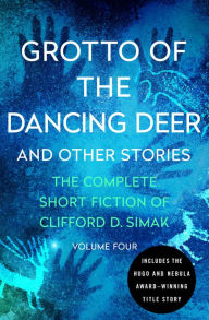 Title: Grotto of the Dancing Deer: And Other Stories, Author: Clifford D. Simak