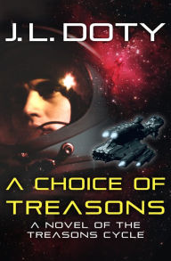 Title: A Choice of Treasons, Author: J. L. Doty
