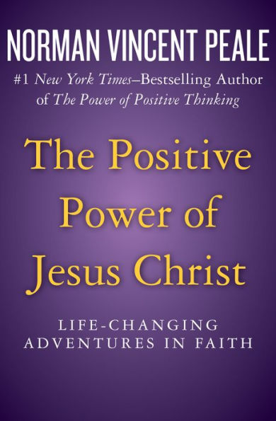 The Positive Power of Jesus Christ: Life-Changing Adventures in Faith