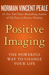 Title: Positive Imaging: The Powerful Way to Change Your Life, Author: Norman Vincent Peale