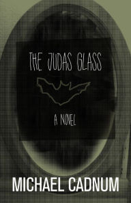 Title: The Judas Glass: A Novel, Author: Michael Cadnum