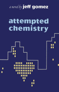 Title: Attempted Chemistry: A Novel, Author: Jeff Gomez