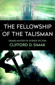 Title: The Fellowship of the Talisman, Author: Clifford D. Simak
