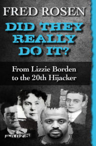 Title: Did They Really Do It?: From Lizzie Borden to the 20th Hijacker, Author: Fred Rosen