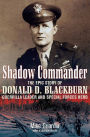 Shadow Commander: The Epic Story of Donald D. Blackburn-Guerrilla Leader and Special Forces Hero