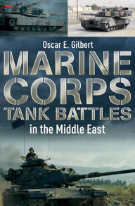 Title: Marine Corps Tank Battles in the Middle East, Author: Oscar E. Gilbert