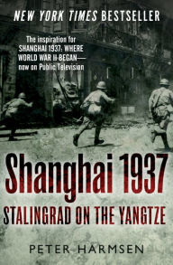 Title: Shanghai 1937: Stalingrad on the Yangtze, Author: Peter Harmsen