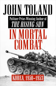 Title: In Mortal Combat: Korea, 1950-1953, Author: John Toland