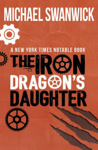 Title: The Iron Dragon's Daughter, Author: Michael Swanwick