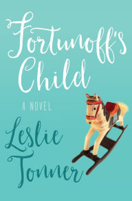 Title: Fortunoff's Child: A Novel, Author: Leslie Tonner