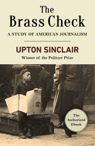 Title: The Brass Check: A Study of American Journalism, Author: Upton Sinclair