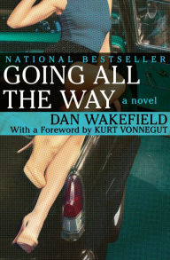 Title: Going All the Way: A Novel, Author: Dan Wakefield