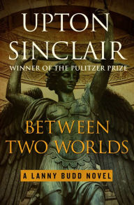 Title: Between Two Worlds, Author: Upton Sinclair