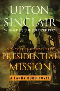 Title: Presidential Mission, Author: Upton Sinclair