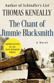 Title: The Chant of Jimmie Blacksmith: A Novel, Author: Thomas Keneally