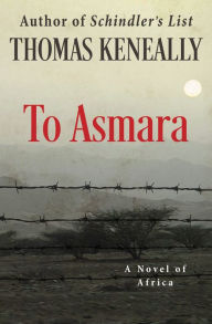 Title: To Asmara: A Novel of Africa, Author: Thomas Keneally
