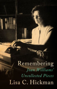 Title: Remembering: Joan Williams' Uncollected Pieces, Author: Joan Williams