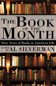 Title: The Book of the Month: Sixty Years of Books in American Life, Author: Al Silverman
