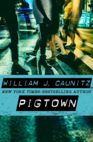 Title: Pigtown, Author: William J. Caunitz