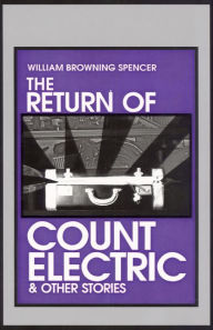 Title: The Return of Count Electric: & Other Stories, Author: William Browning Spencer