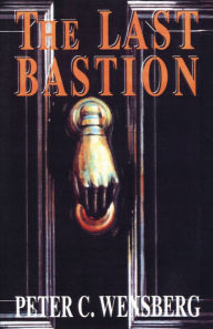 Title: The Last Bastion, Author: Peter C. Wensberg