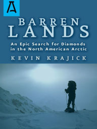 Title: Barren Lands: An Epic Search for Diamonds in the North America Arctic, Author: Kevin Krajick