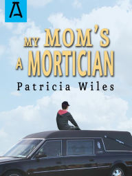 Title: My Mom's a Mortician, Author: Patricia Wiles